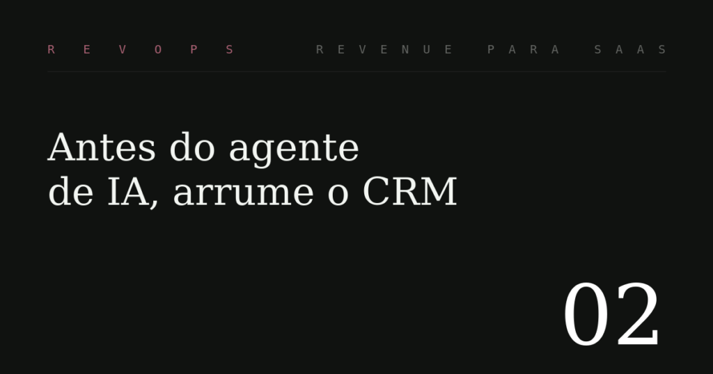Antes do agente de IA, arrume os dados do seu CRM
